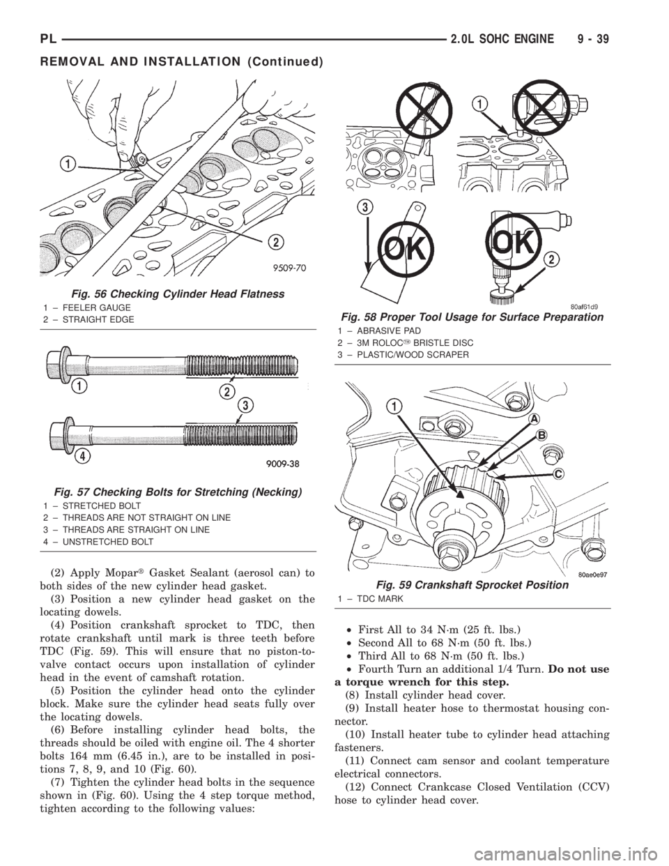 DODGE NEON 2000 Service Repair Manual (2) Apply MopartGasket Sealant (aerosol can) to
both sides of the new cylinder head gasket.
(3) Position a new cylinder head gasket on the
locating dowels.
(4) Position crankshaft sprocket to TDC, the DODGE NEON 2000 Service Repair Manual (2) Apply MopartGasket Sealant (aerosol can) to
both sides of the new cylinder head gasket.
(3) Position a new cylinder head gasket on the
locating dowels.
(4) Position crankshaft sprocket to TDC, the
