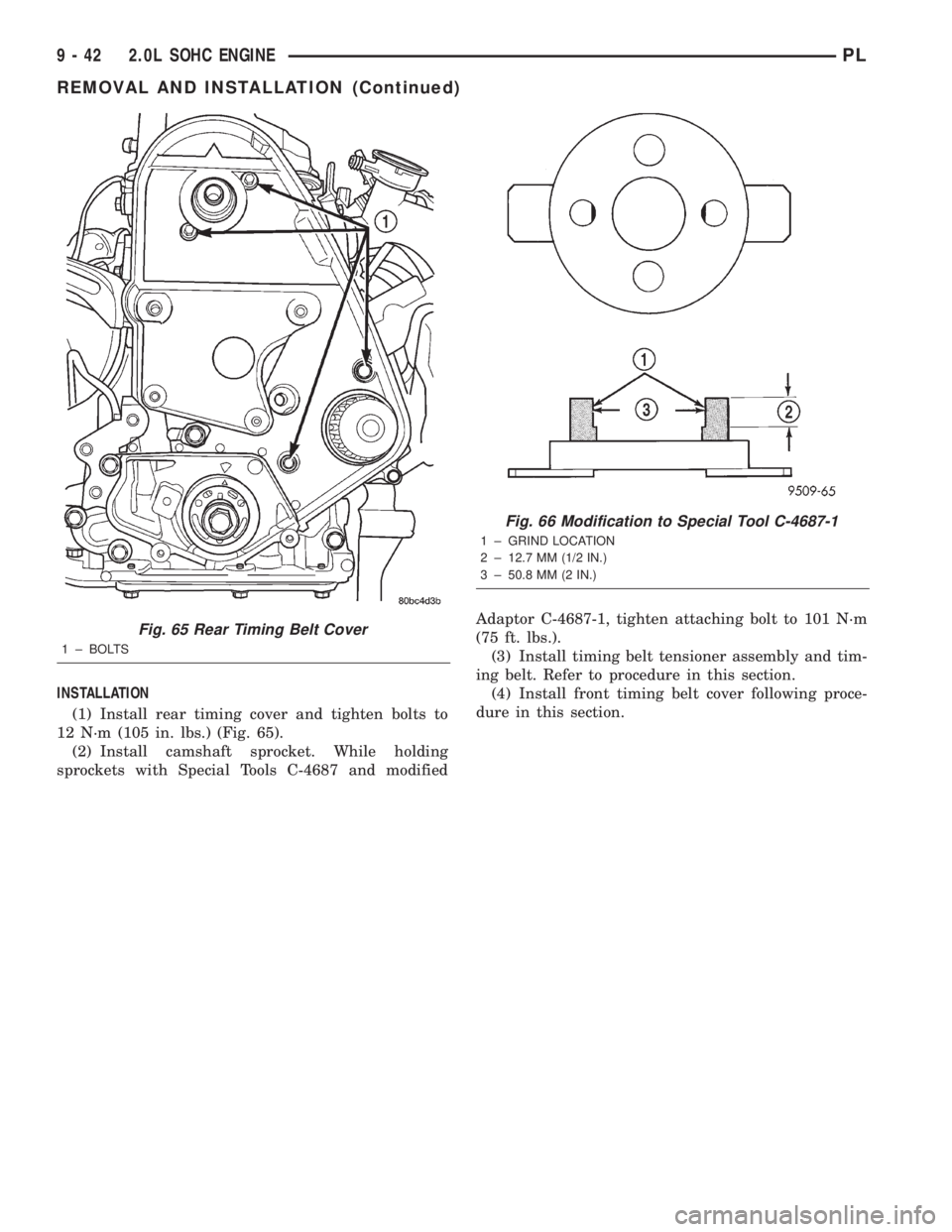 DODGE NEON 2000 Service Repair Manual INSTALLATION
(1) Install rear timing cover and tighten bolts to
12 N´m (105 in. lbs.) (Fig. 65).
(2) Install camshaft sprocket. While holding
sprockets with Special Tools C-4687 and modifiedAdaptor C DODGE NEON 2000 Service Repair Manual INSTALLATION
(1) Install rear timing cover and tighten bolts to
12 N´m (105 in. lbs.) (Fig. 65).
(2) Install camshaft sprocket. While holding
sprockets with Special Tools C-4687 and modifiedAdaptor C