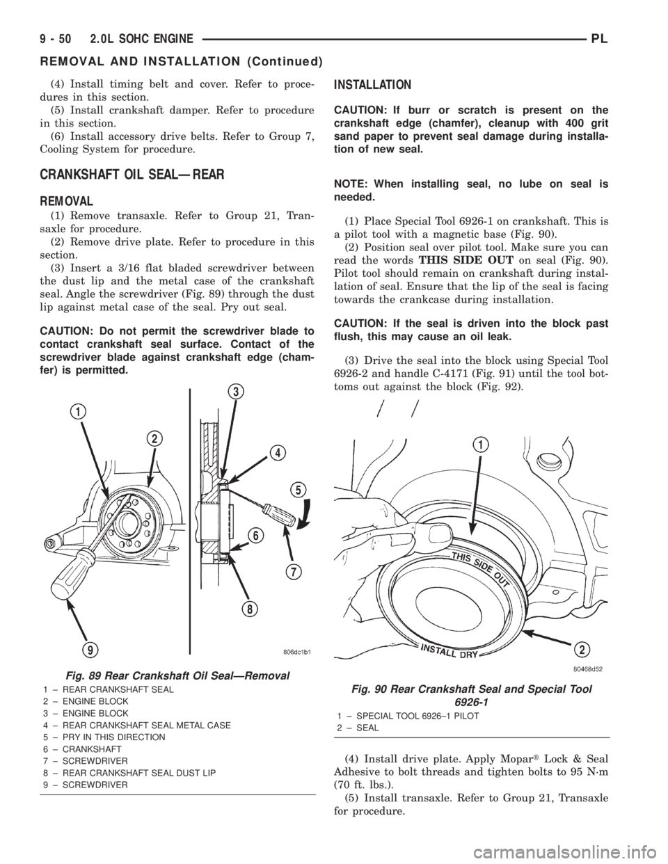DODGE NEON 2000  Service Repair Manual (4) Install timing belt and cover. Refer to proce-
dures in this section.
(5) Install crankshaft damper. Refer to procedure
in this section.
(6) Install accessory drive belts. Refer to Group 7,
Coolin