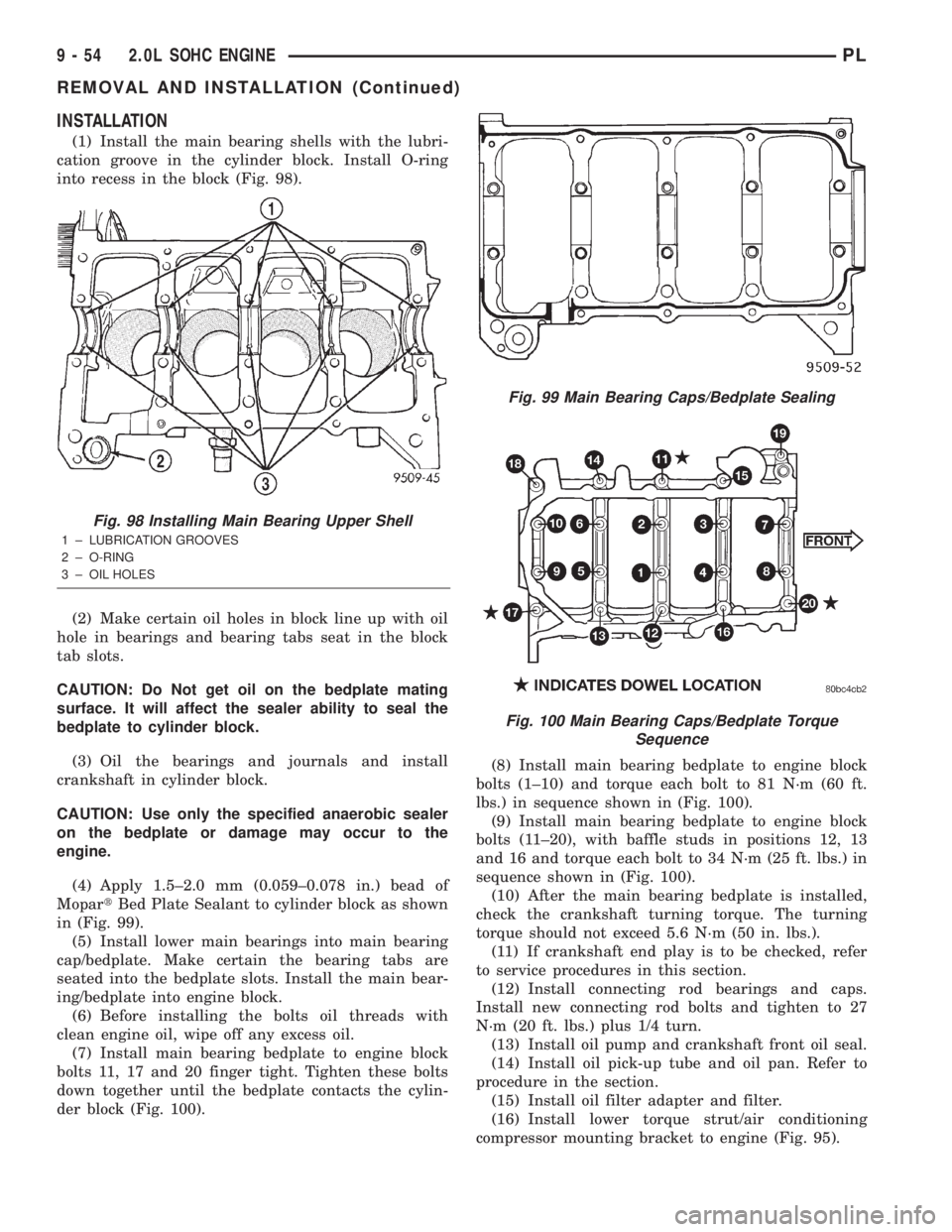 DODGE NEON 2000  Service Repair Manual INSTALLATION
(1) Install the main bearing shells with the lubri-
cation groove in the cylinder block. Install O-ring
into recess in the block (Fig. 98).
(2) Make certain oil holes in block line up wit