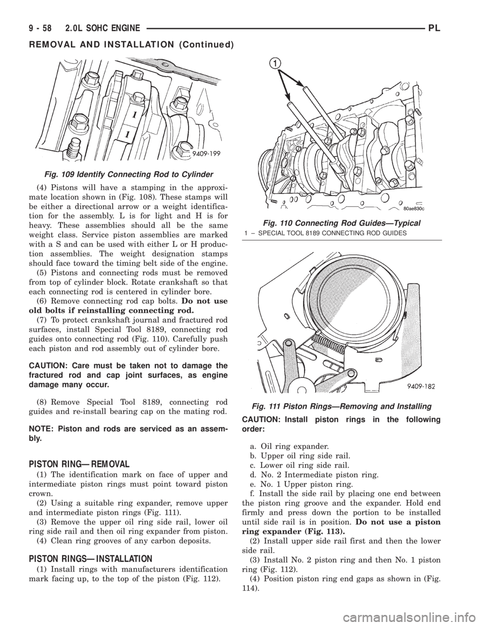 DODGE NEON 2000  Service Repair Manual (4) Pistons will have a stamping in the approxi-
mate location shown in (Fig. 108). These stamps will
be either a directional arrow or a weight identifica-
tion for the assembly. L is for light and H 