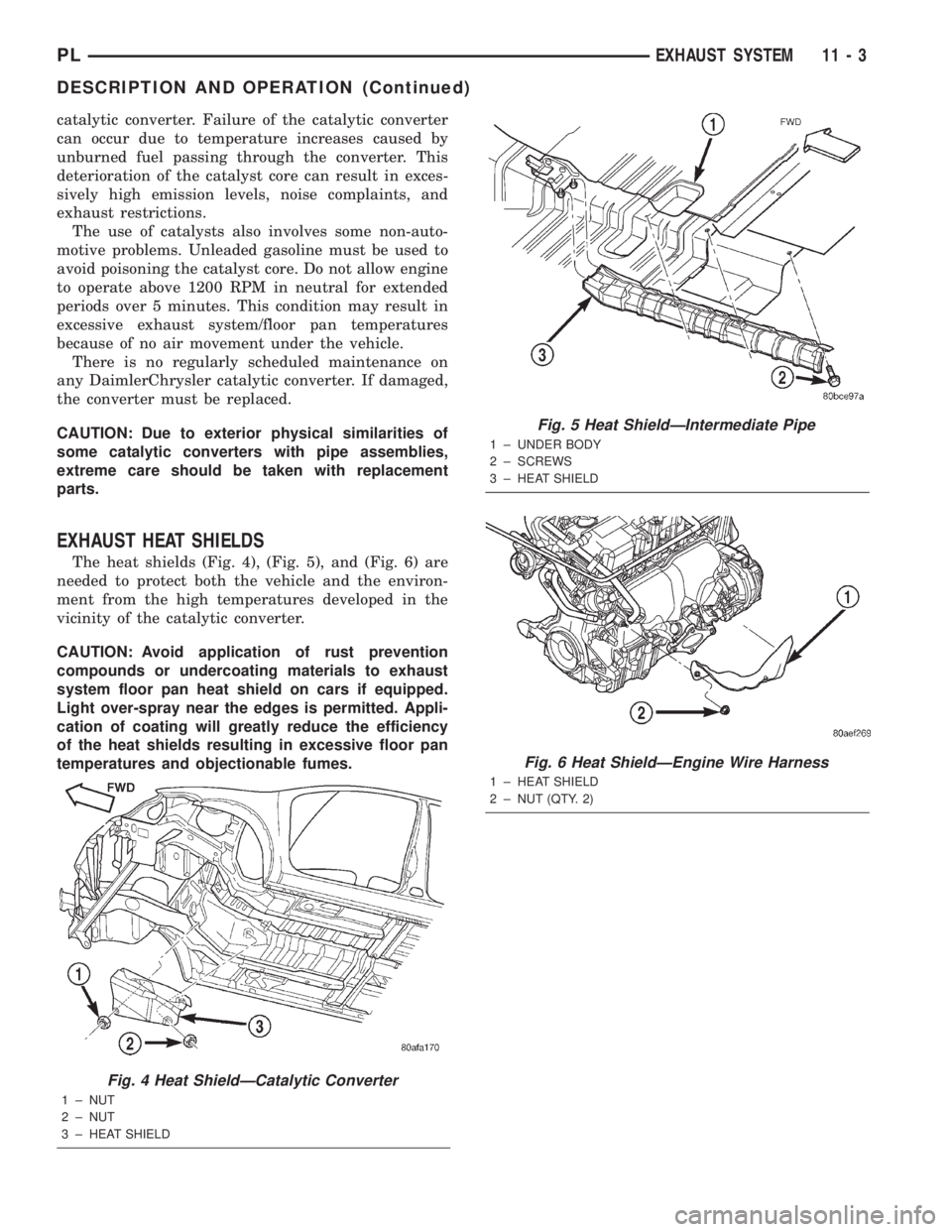DODGE NEON 2000 Service Repair Manual catalytic converter. Failure of the catalytic converter
can occur due to temperature increases caused by
unburned fuel passing through the converter. This
deterioration of the catalyst core can result DODGE NEON 2000 Service Repair Manual catalytic converter. Failure of the catalytic converter
can occur due to temperature increases caused by
unburned fuel passing through the converter. This
deterioration of the catalyst core can result