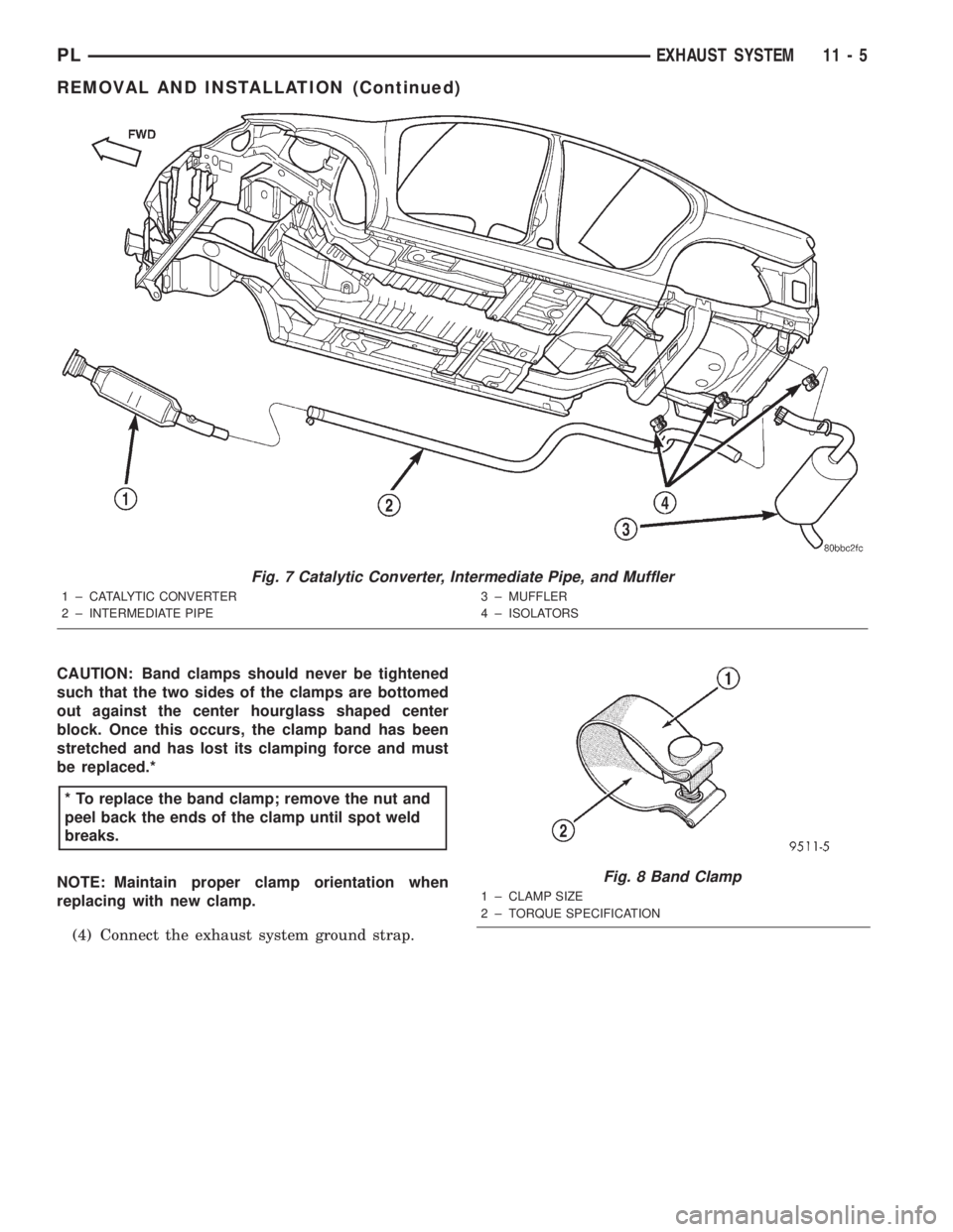 DODGE NEON 2000 Service Repair Manual CAUTION: Band clamps should never be tightened
such that the two sides of the clamps are bottomed
out against the center hourglass shaped center
block. Once this occurs, the clamp band has been
stretc DODGE NEON 2000 Service Repair Manual CAUTION: Band clamps should never be tightened
such that the two sides of the clamps are bottomed
out against the center hourglass shaped center
block. Once this occurs, the clamp band has been
stretc