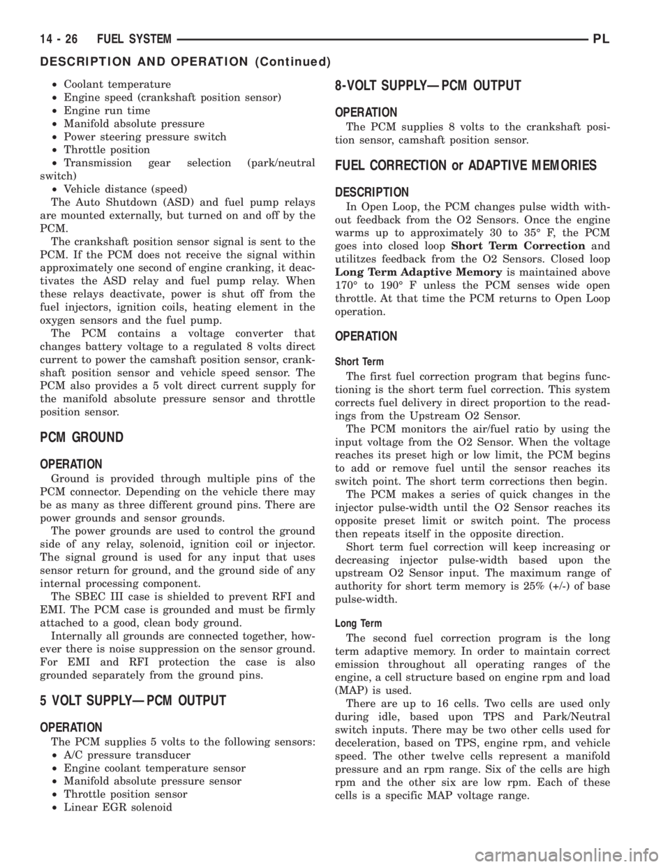 DODGE NEON 2000 Service Repair Manual ²Coolant temperature
²Engine speed (crankshaft position sensor)
²Engine run time
²Manifold absolute pressure
²Power steering pressure switch
²Throttle position
²Transmission gear selection (par DODGE NEON 2000 Service Repair Manual ²Coolant temperature
²Engine speed (crankshaft position sensor)
²Engine run time
²Manifold absolute pressure
²Power steering pressure switch
²Throttle position
²Transmission gear selection (par