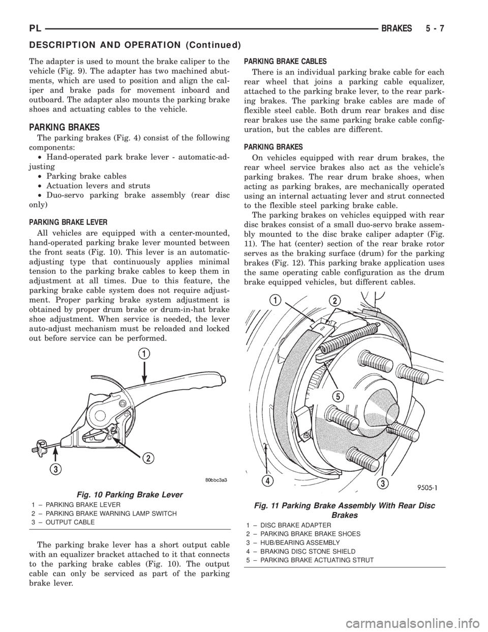 DODGE NEON 2000 Service Manual Online The adapter is used to mount the brake caliper to the
vehicle (Fig. 9). The adapter has two machined abut-
ments, which are used to position and align the cal-
iper and brake pads for movement inboard DODGE NEON 2000 Service Manual Online The adapter is used to mount the brake caliper to the
vehicle (Fig. 9). The adapter has two machined abut-
ments, which are used to position and align the cal-
iper and brake pads for movement inboard