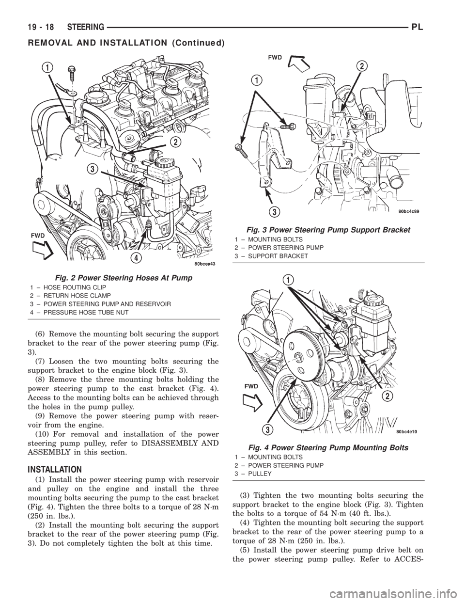 DODGE NEON 2000  Service Repair Manual (6) Remove the mounting bolt securing the support
bracket to the rear of the power steering pump (Fig.
3).
(7) Loosen the two mounting bolts securing the
support bracket to the engine block (Fig. 3).
