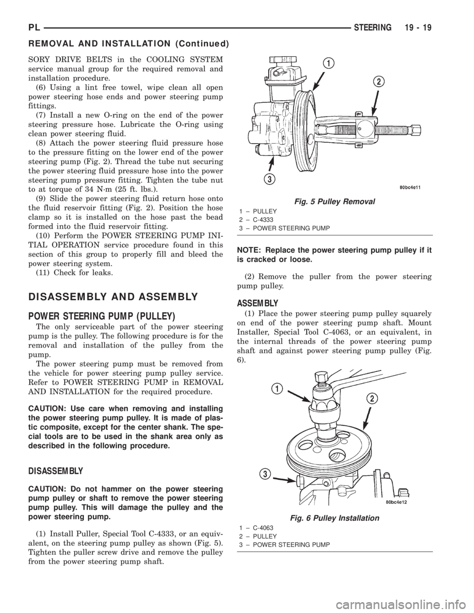 DODGE NEON 2000  Service Repair Manual SORY DRIVE BELTS in the COOLING SYSTEM
service manual group for the required removal and
installation procedure.
(6) Using a lint free towel, wipe clean all open
power steering hose ends and power ste