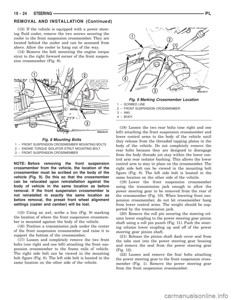 DODGE NEON 2000 Service Repair Manual (13) If the vehicle is equipped with a power steer-
ing fluid cooler, remove the two screws securing the
cooler to the front suspension crossmember. They are
located behind the cooler and can be acces DODGE NEON 2000 Service Repair Manual (13) If the vehicle is equipped with a power steer-
ing fluid cooler, remove the two screws securing the
cooler to the front suspension crossmember. They are
located behind the cooler and can be acces
