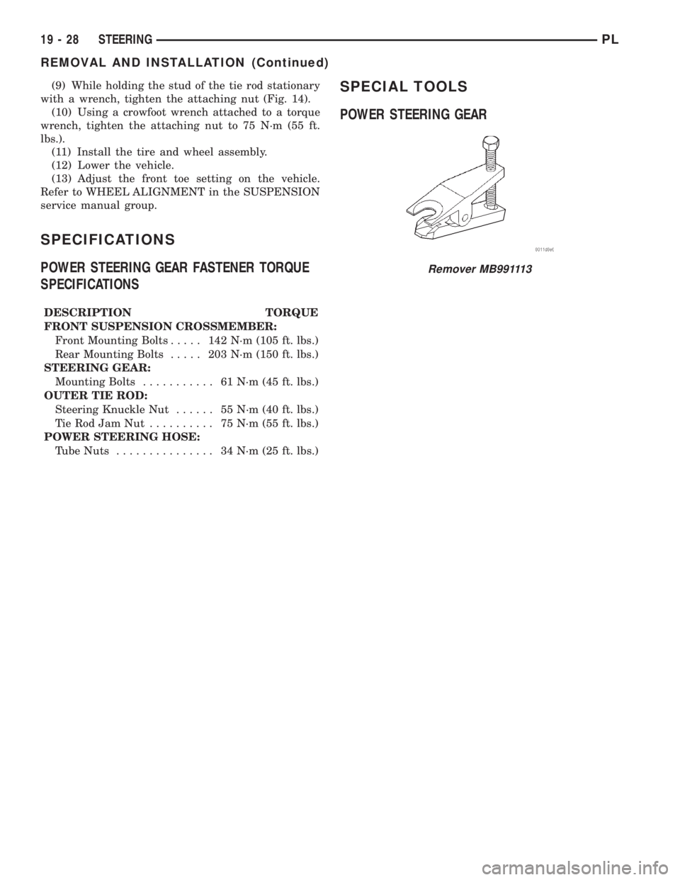 DODGE NEON 2000 Service Repair Manual (9) While holding the stud of the tie rod stationary
with a wrench, tighten the attaching nut (Fig. 14).
(10) Using a crowfoot wrench attached to a torque
wrench, tighten the attaching nut to 75 N´m DODGE NEON 2000 Service Repair Manual (9) While holding the stud of the tie rod stationary
with a wrench, tighten the attaching nut (Fig. 14).
(10) Using a crowfoot wrench attached to a torque
wrench, tighten the attaching nut to 75 N´m
