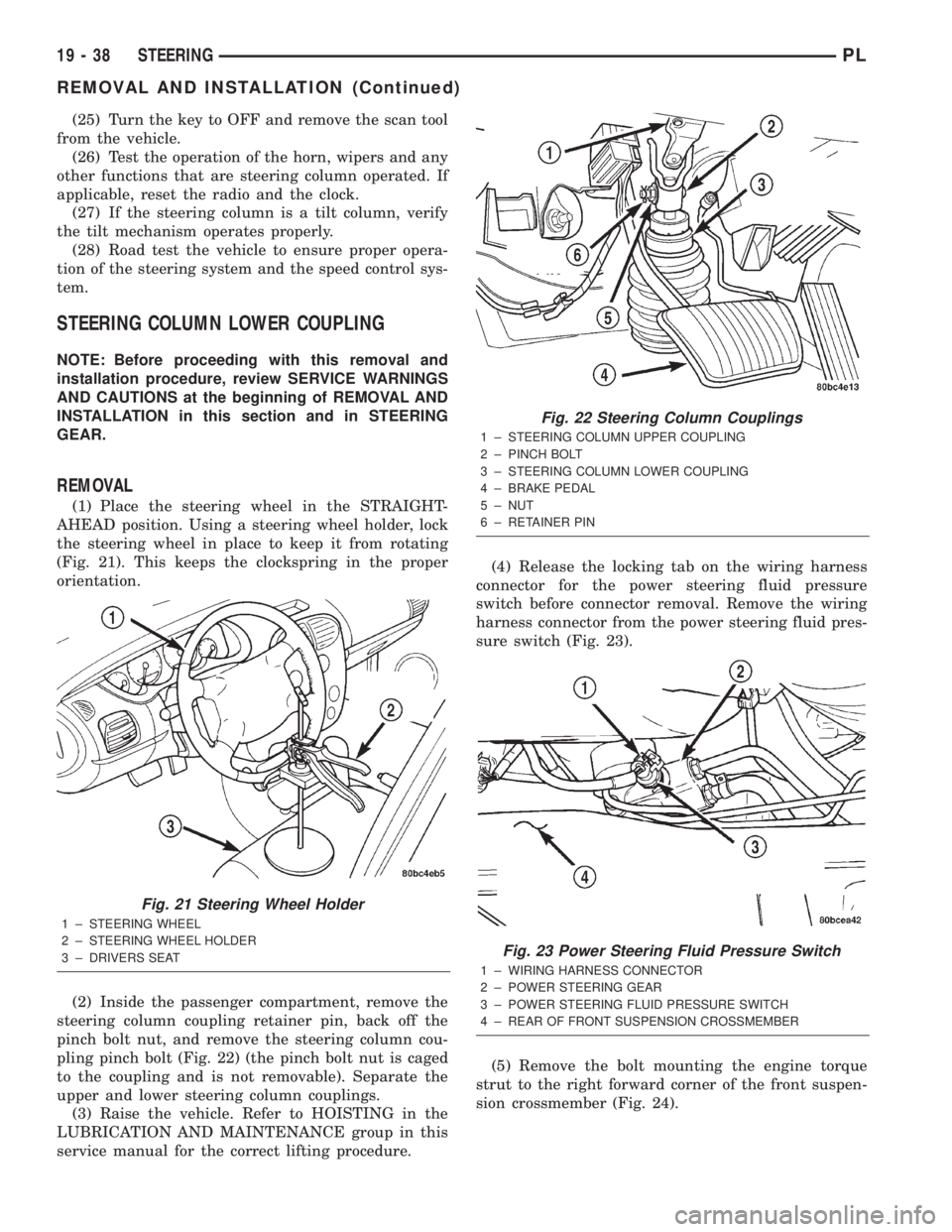 DODGE NEON 2000 Service Repair Manual (25) Turn the key to OFF and remove the scan tool
from the vehicle.
(26) Test the operation of the horn, wipers and any
other functions that are steering column operated. If
applicable, reset the radi DODGE NEON 2000 Service Repair Manual (25) Turn the key to OFF and remove the scan tool
from the vehicle.
(26) Test the operation of the horn, wipers and any
other functions that are steering column operated. If
applicable, reset the radi