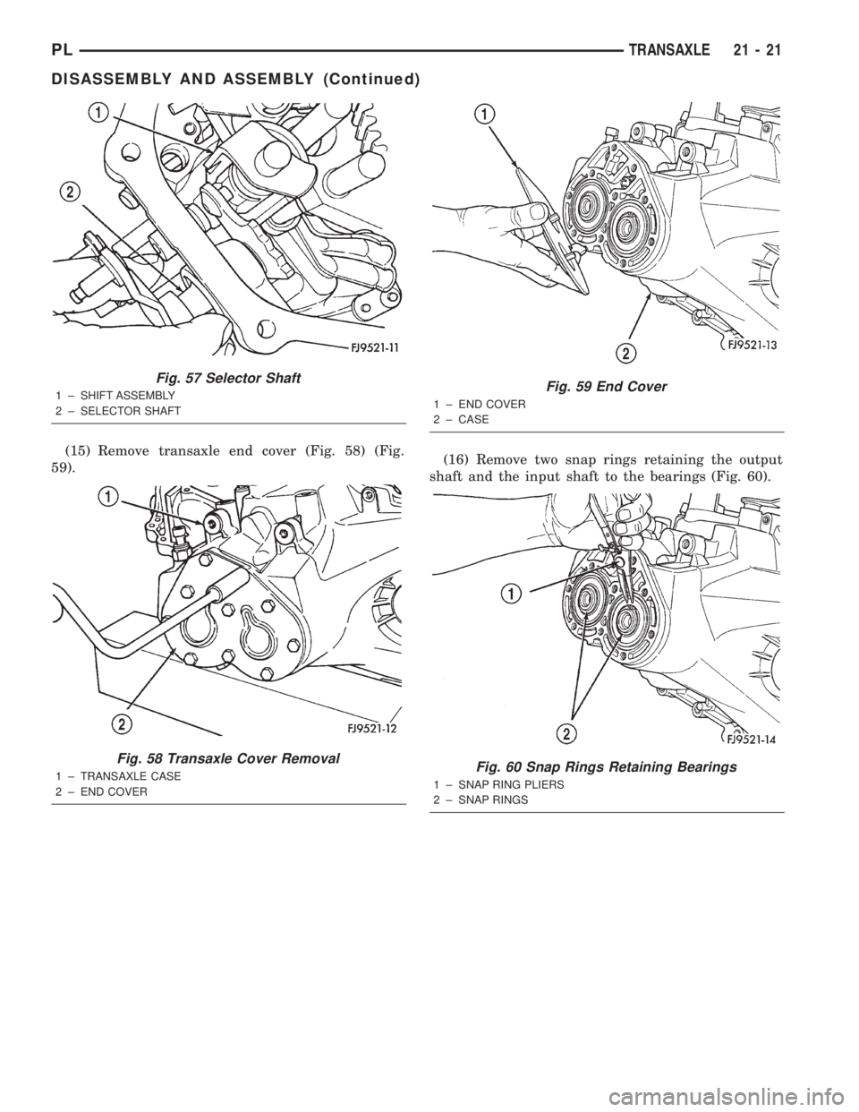 DODGE NEON 2000 Service Repair Manual (15) Remove transaxle end cover (Fig. 58) (Fig.
59).(16) Remove two snap rings retaining the output
shaft and the input shaft to the bearings (Fig. 60).
Fig. 57 Selector Shaft
1 ± SHIFT ASSEMBLY
2 ± DODGE NEON 2000 Service Repair Manual (15) Remove transaxle end cover (Fig. 58) (Fig.
59).(16) Remove two snap rings retaining the output
shaft and the input shaft to the bearings (Fig. 60).
Fig. 57 Selector Shaft
1 ± SHIFT ASSEMBLY
2 ±
