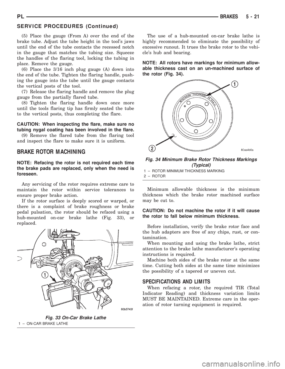 DODGE NEON 2000 Service Owners Manual (5) Place the gauge (From A) over the end of the
brake tube. Adjust the tube height in the tools jaws
until the end of the tube contacts the recessed notch
in the gauge that matches the tubing size. DODGE NEON 2000 Service Owners Manual (5) Place the gauge (From A) over the end of the
brake tube. Adjust the tube height in the tools jaws
until the end of the tube contacts the recessed notch
in the gauge that matches the tubing size.