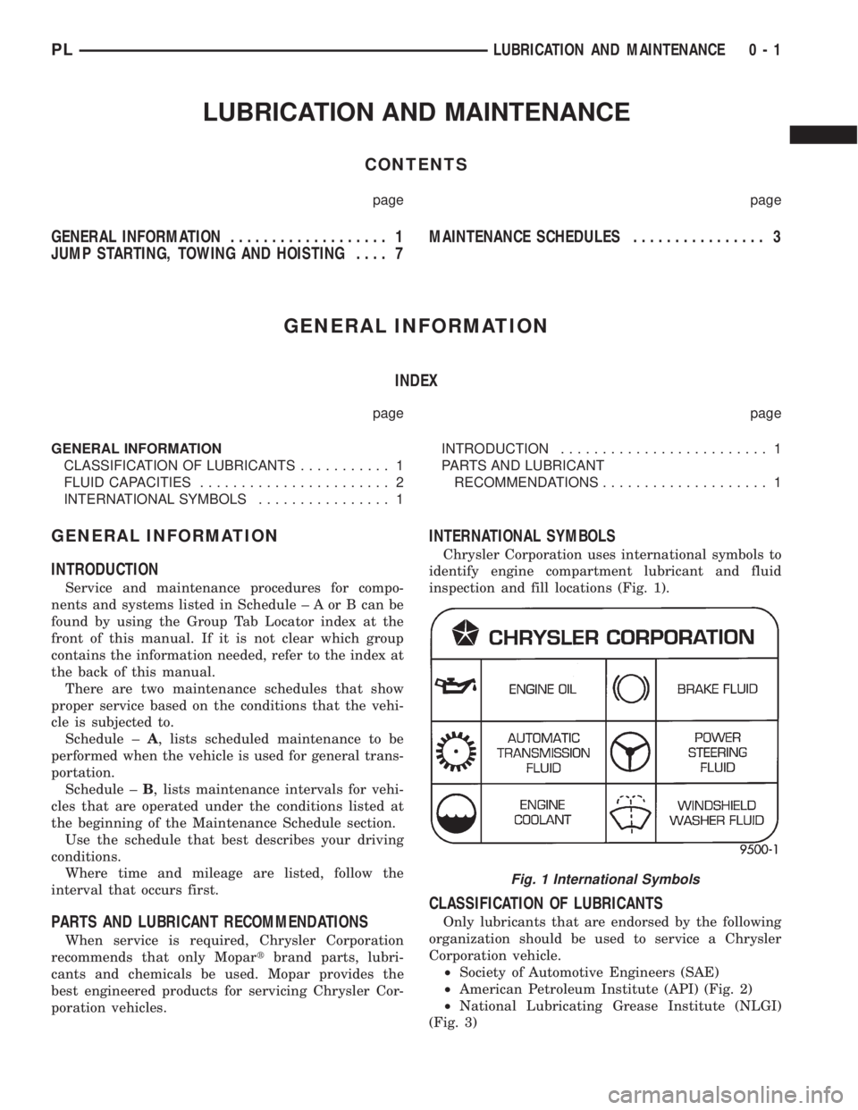 DODGE NEON 1999  Service Repair Manual LUBRICATION AND MAINTENANCE
CONTENTS
page page
GENERAL INFORMATION................... 1
JUMP STARTING, TOWING AND HOISTING.... 7MAINTENANCE SCHEDULES................ 3
GENERAL INFORMATION
INDEX
page p