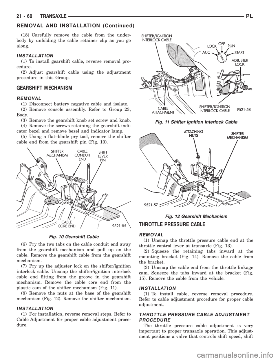 DODGE NEON 1999 Service Repair Manual (18) Carefully remove the cable from the under-
body by unfolding the cable retainer clip as you go
along.
INSTALLATION
(1) To install gearshift cable, reverse removal pro-
cedure.
(2) Adjust gearshif DODGE NEON 1999 Service Repair Manual (18) Carefully remove the cable from the under-
body by unfolding the cable retainer clip as you go
along.
INSTALLATION
(1) To install gearshift cable, reverse removal pro-
cedure.
(2) Adjust gearshif