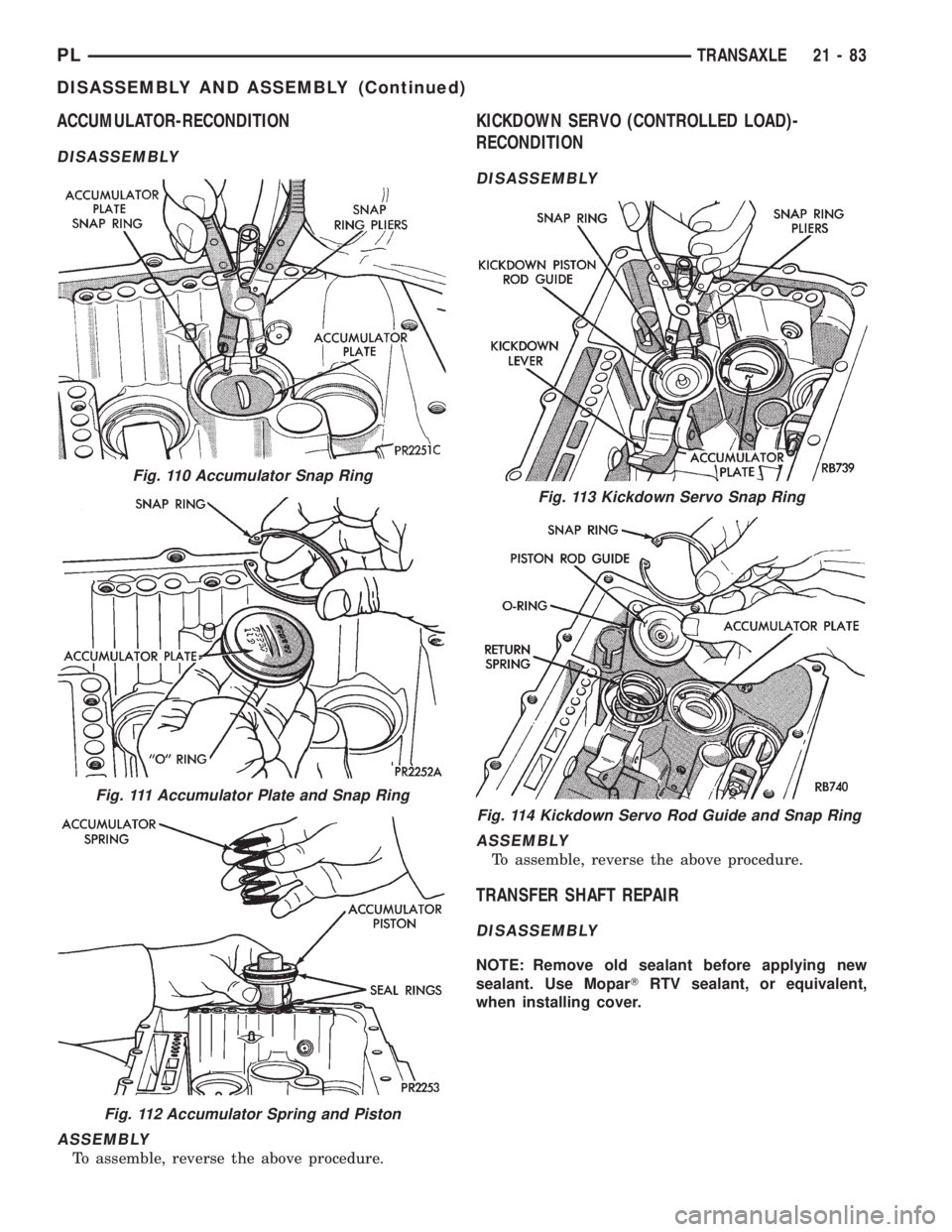 DODGE NEON 1999  Service Repair Manual ACCUMULATOR-RECONDITION
DISASSEMBLY
ASSEMBLY
To assemble, reverse the above procedure.
KICKDOWN SERVO (CONTROLLED LOAD)-
RECONDITION
DISASSEMBLY
ASSEMBLY
To assemble, reverse the above procedure.
TRAN