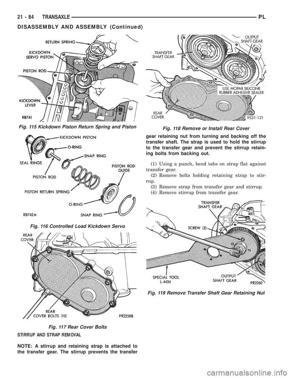 DODGE NEON 1999  Service Repair Manual STIRRUP AND STRAP REMOVAL
NOTE: A stirrup and retaining strap is attached to
the transfer gear. The stirrup prevents the transfergear retaining nut from turning and backing off the
transfer shaft. The