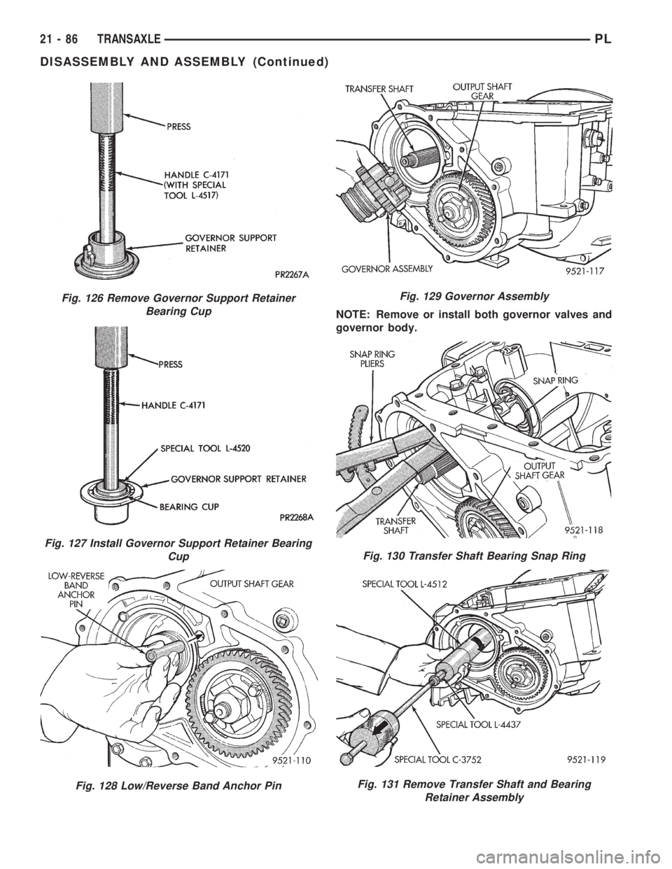 DODGE NEON 1999  Service Repair Manual NOTE: Remove or install both governor valves and
governor body.
Fig. 126 Remove Governor Support Retainer
Bearing Cup
Fig. 127 Install Governor Support Retainer Bearing
Cup
Fig. 128 Low/Reverse Band A