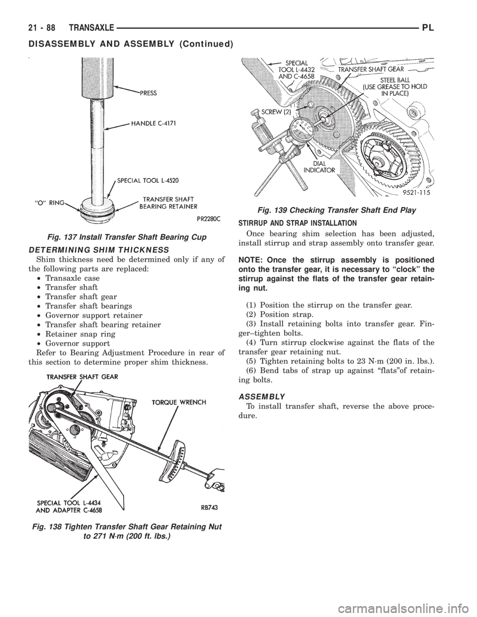 DODGE NEON 1999 Service Repair Manual DETERMINING SHIM THICKNESS
Shim thickness need be determined only if any of
the following parts are replaced:
²Transaxle case
²Transfer shaft
²Transfer shaft gear
²Transfer shaft bearings
²Govern DODGE NEON 1999 Service Repair Manual DETERMINING SHIM THICKNESS
Shim thickness need be determined only if any of
the following parts are replaced:
²Transaxle case
²Transfer shaft
²Transfer shaft gear
²Transfer shaft bearings
²Govern