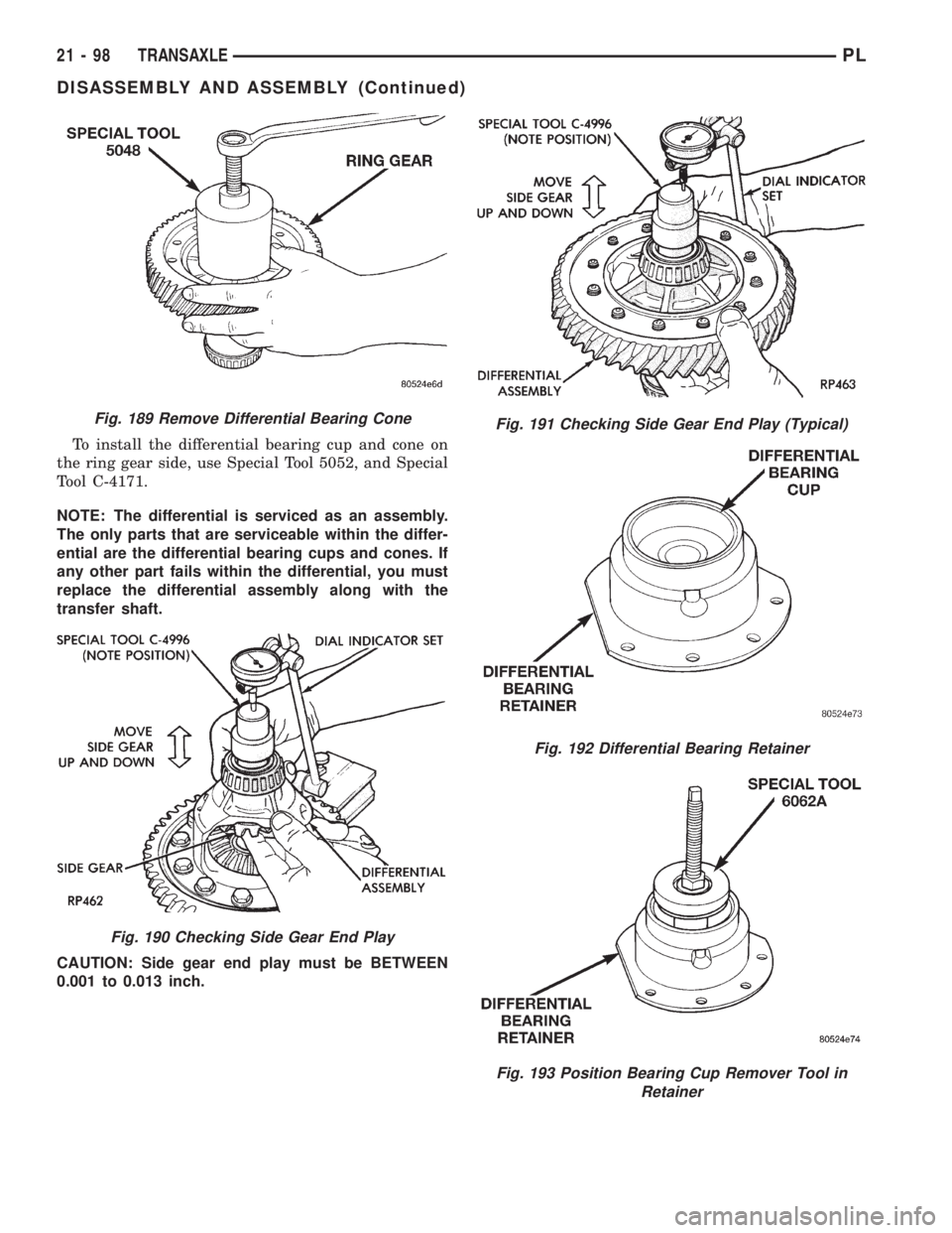 DODGE NEON 1999 Service Repair Manual To install the differential bearing cup and cone on
the ring gear side, use Special Tool 5052, and Special
Tool C-4171.
NOTE: The differential is serviced as an assembly.
The only parts that are servi DODGE NEON 1999 Service Repair Manual To install the differential bearing cup and cone on
the ring gear side, use Special Tool 5052, and Special
Tool C-4171.
NOTE: The differential is serviced as an assembly.
The only parts that are servi