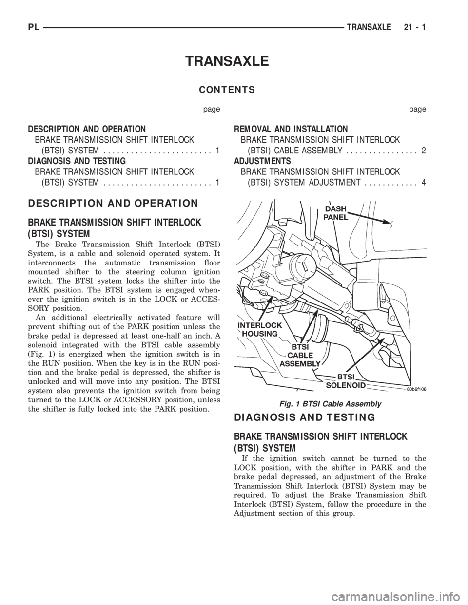 DODGE NEON 1999  Service Repair Manual TRANSAXLE
CONTENTS
page page
DESCRIPTION AND OPERATION
BRAKE TRANSMISSION SHIFT INTERLOCK
(BTSI) SYSTEM........................ 1
DIAGNOSIS AND TESTING
BRAKE TRANSMISSION SHIFT INTERLOCK
(BTSI) SYSTEM