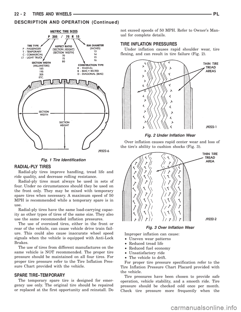 DODGE NEON 1999  Service Repair Manual RADIAL-PLY TIRES
Radial-ply tires improve handling, tread life and
ride quality, and decrease rolling resistance.
Radial-ply tires must always be used in sets of
four. Under no circumstances should th
