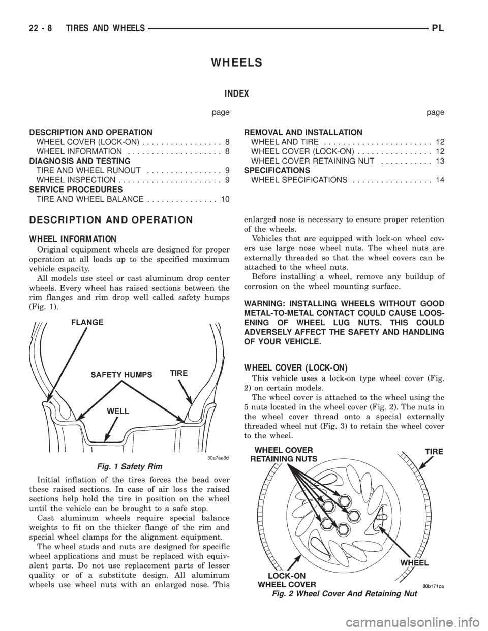 DODGE NEON 1999  Service Repair Manual WHEELS
INDEX
page page
DESCRIPTION AND OPERATION
WHEEL COVER (LOCK-ON)................. 8
WHEEL INFORMATION.................... 8
DIAGNOSIS AND TESTING
TIRE AND WHEEL RUNOUT................ 9
WHEEL IN
