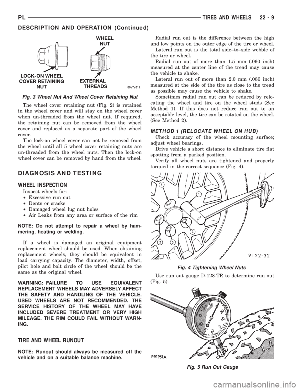 DODGE NEON 1999  Service Repair Manual The wheel cover retaining nut (Fig. 2) is retained
in the wheel cover and will stay on the wheel cover
when un-threaded from the wheel nut. If required,
the retaining nut can be removed from the wheel