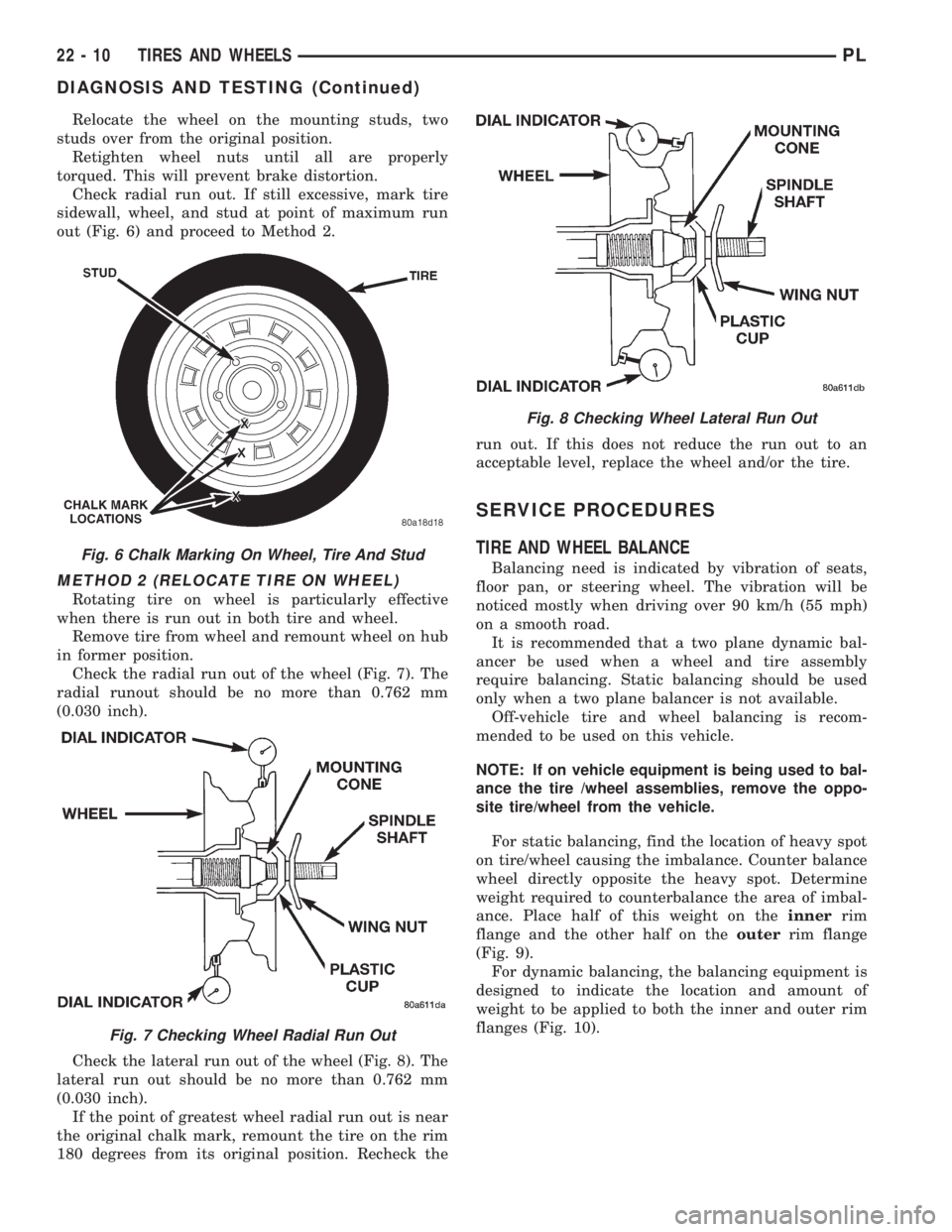 DODGE NEON 1999  Service Repair Manual Relocate the wheel on the mounting studs, two
studs over from the original position.
Retighten wheel nuts until all are properly
torqued. This will prevent brake distortion.
Check radial run out. If s