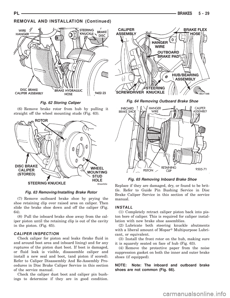 DODGE NEON 1999  Service Repair Manual (6) Remove brake rotor from hub by pulling it
straight off the wheel mounting studs (Fig. 63).
(7) Remove outboard brake shoe by prying the
shoe retaining clip over raised area on caliper. Then
slide 