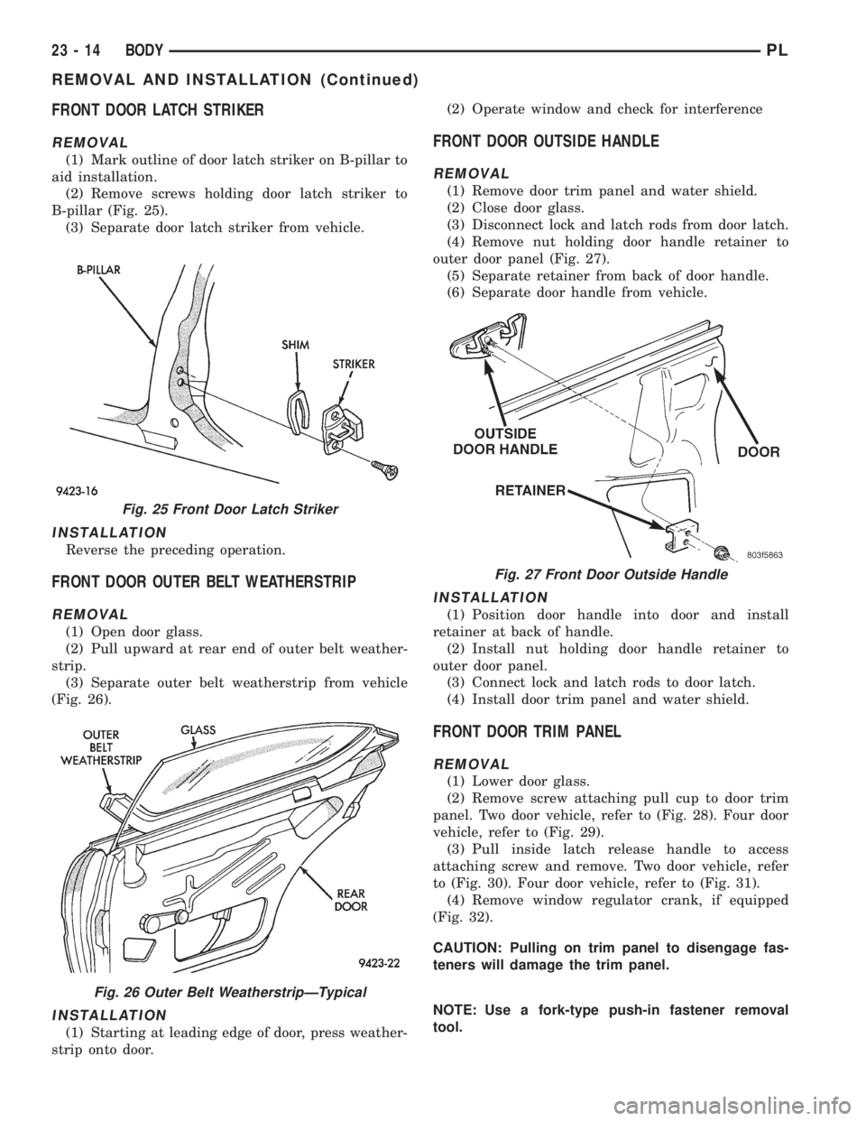 DODGE NEON 1999  Service Repair Manual FRONT DOOR LATCH STRIKER
REMOVAL
(1) Mark outline of door latch striker on B-pillar to
aid installation.
(2) Remove screws holding door latch striker to
B-pillar (Fig. 25).
(3) Separate door latch str