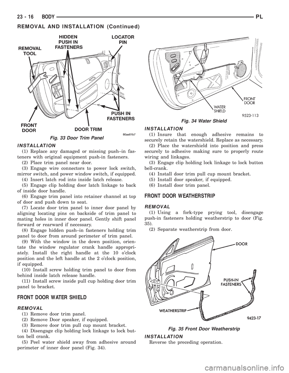 DODGE NEON 1999  Service Repair Manual INSTALLATION
(1) Replace any damaged or missing push±in fas-
teners with original equipment push-in fasteners.
(2) Place trim panel near door.
(3) Engage wire connectors to power lock switch,
mirror 
