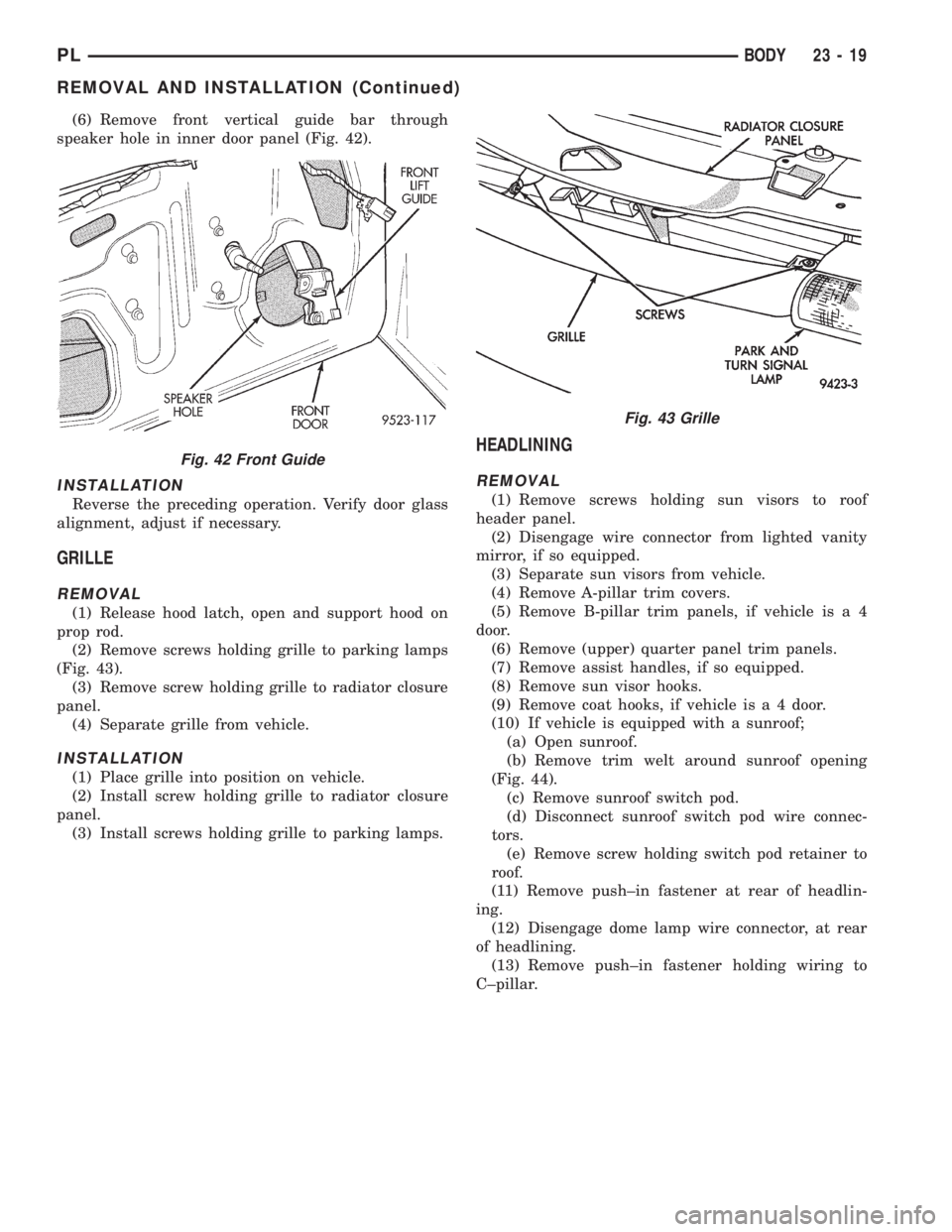 DODGE NEON 1999  Service Repair Manual (6) Remove front vertical guide bar through
speaker hole in inner door panel (Fig. 42).
INSTALLATION
Reverse the preceding operation. Verify door glass
alignment, adjust if necessary.
GRILLE
REMOVAL
(
