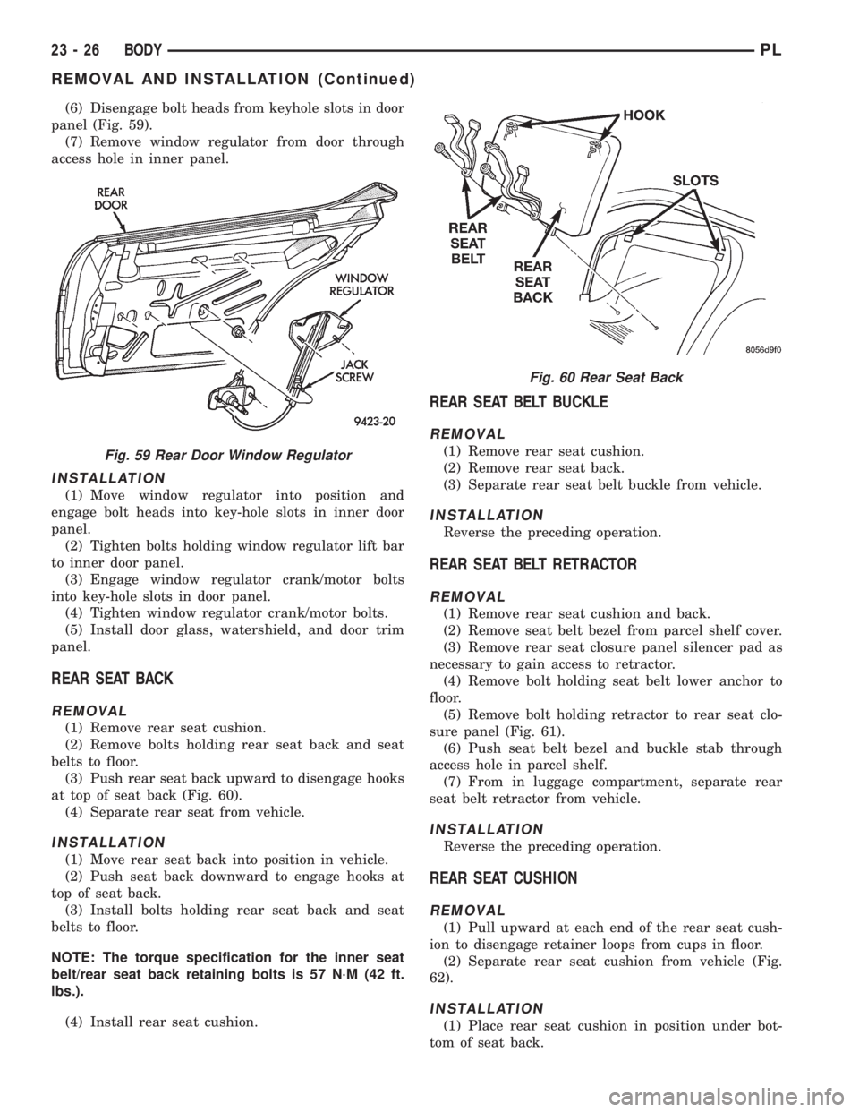 DODGE NEON 1999  Service Repair Manual (6) Disengage bolt heads from keyhole slots in door
panel (Fig. 59).
(7) Remove window regulator from door through
access hole in inner panel.
INSTALLATION
(1) Move window regulator into position and
