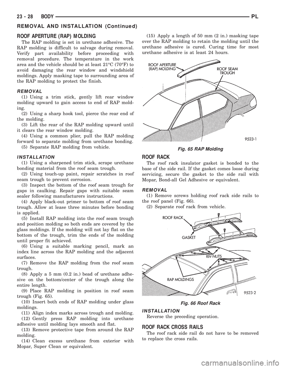 DODGE NEON 1999  Service Repair Manual ROOF APERTURE (RAP) MOLDING
The RAP molding is set in urethane adhesive. The
RAP molding is difficult to salvage during removal.
Verify part availability before proceeding with
removal procedure. The 