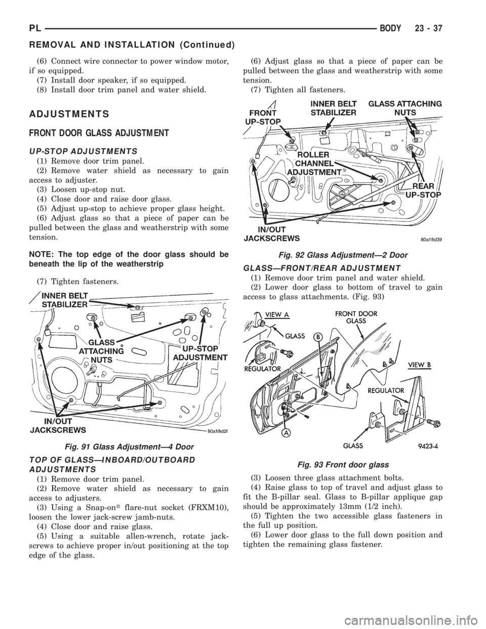 DODGE NEON 1999  Service Repair Manual (6) Connect wire connector to power window motor,
if so equipped.
(7) Install door speaker, if so equipped.
(8) Install door trim panel and water shield.
ADJUSTMENTS
FRONT DOOR GLASS ADJUSTMENT
UP-STO