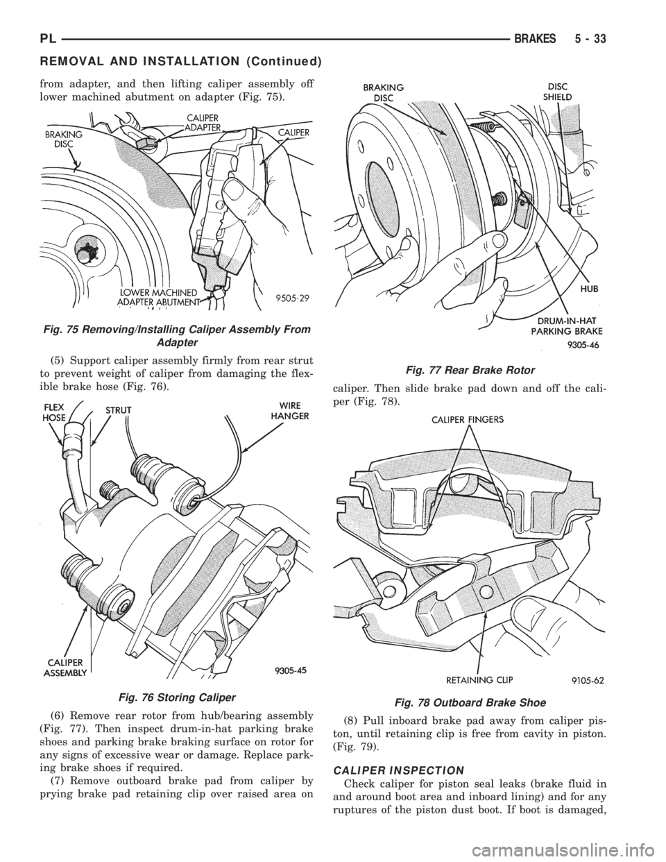DODGE NEON 1999 Service Repair Manual from adapter, and then lifting caliper assembly off
lower machined abutment on adapter (Fig. 75).
(5) Support caliper assembly firmly from rear strut
to prevent weight of caliper from damaging the fle DODGE NEON 1999 Service Repair Manual from adapter, and then lifting caliper assembly off
lower machined abutment on adapter (Fig. 75).
(5) Support caliper assembly firmly from rear strut
to prevent weight of caliper from damaging the fle