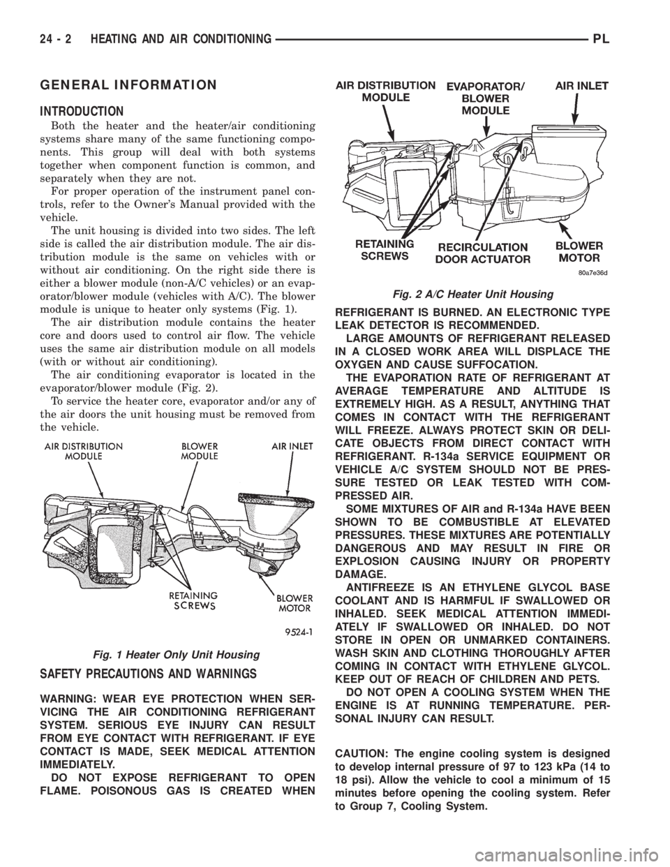 DODGE NEON 1999 Service Repair Manual GENERAL INFORMATION
INTRODUCTION
Both the heater and the heater/air conditioning
systems share many of the same functioning compo-
nents. This group will deal with both systems
together when component DODGE NEON 1999 Service Repair Manual GENERAL INFORMATION
INTRODUCTION
Both the heater and the heater/air conditioning
systems share many of the same functioning compo-
nents. This group will deal with both systems
together when component