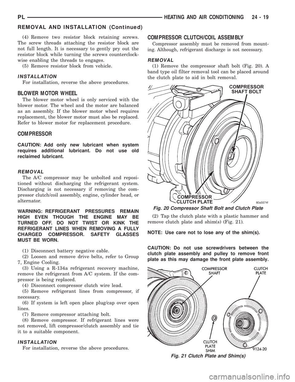 DODGE NEON 1999  Service Repair Manual (4) Remove two resistor block retaining screws.
The screw threads attaching the resistor block are
not full length. It is necessary to gently pry out the
resistor block while turning the screws counte