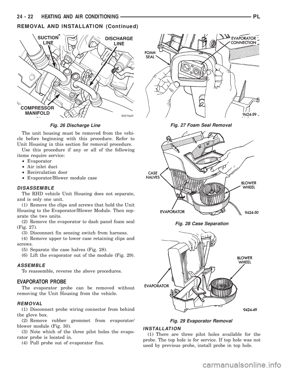 DODGE NEON 1999  Service Repair Manual The unit housing must be removed from the vehi-
cle before beginning with this procedure. Refer to
Unit Housing in this section for removal procedure.
Use this procedure if any or all of the following