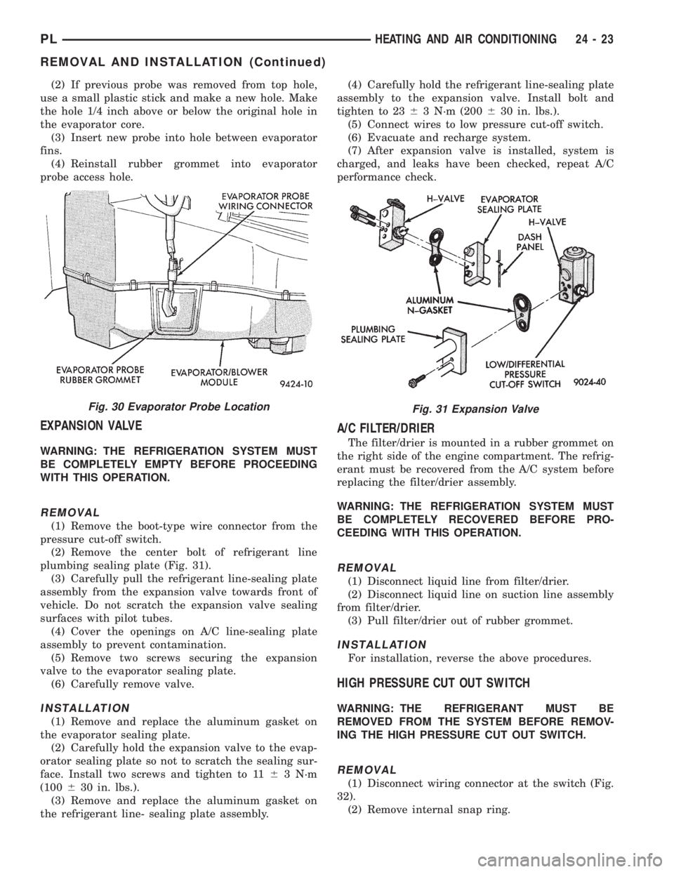 DODGE NEON 1999  Service Repair Manual (2) If previous probe was removed from top hole,
use a small plastic stick and make a new hole. Make
the hole 1/4 inch above or below the original hole in
the evaporator core.
(3) Insert new probe int