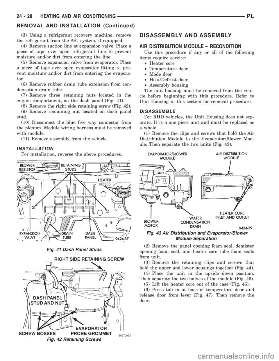DODGE NEON 1999 Service Repair Manual (3) Using a refrigerant recovery machine, remove
the refrigerant from the A/C system, if equipped.
(4) Remove suction line at expansion valve. Place a
piece of tape over open refrigerant line to preve DODGE NEON 1999 Service Repair Manual (3) Using a refrigerant recovery machine, remove
the refrigerant from the A/C system, if equipped.
(4) Remove suction line at expansion valve. Place a
piece of tape over open refrigerant line to preve