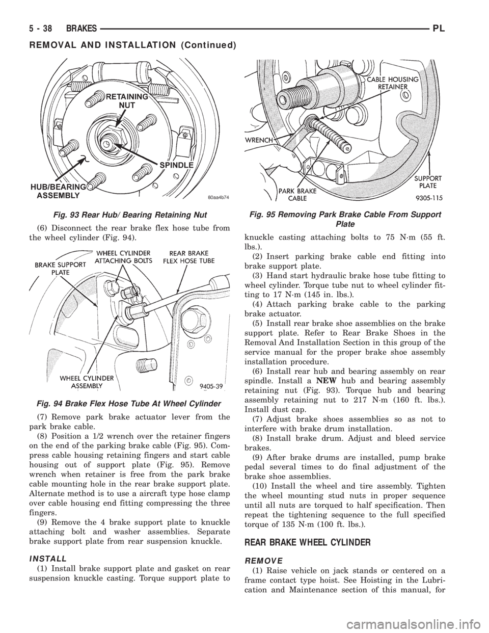 DODGE NEON 1999 Service Repair Manual (6) Disconnect the rear brake flex hose tube from
the wheel cylinder (Fig. 94).
(7) Remove park brake actuator lever from the
park brake cable.
(8) Position a 1/2 wrench over the retainer fingers
on t DODGE NEON 1999 Service Repair Manual (6) Disconnect the rear brake flex hose tube from
the wheel cylinder (Fig. 94).
(7) Remove park brake actuator lever from the
park brake cable.
(8) Position a 1/2 wrench over the retainer fingers
on t