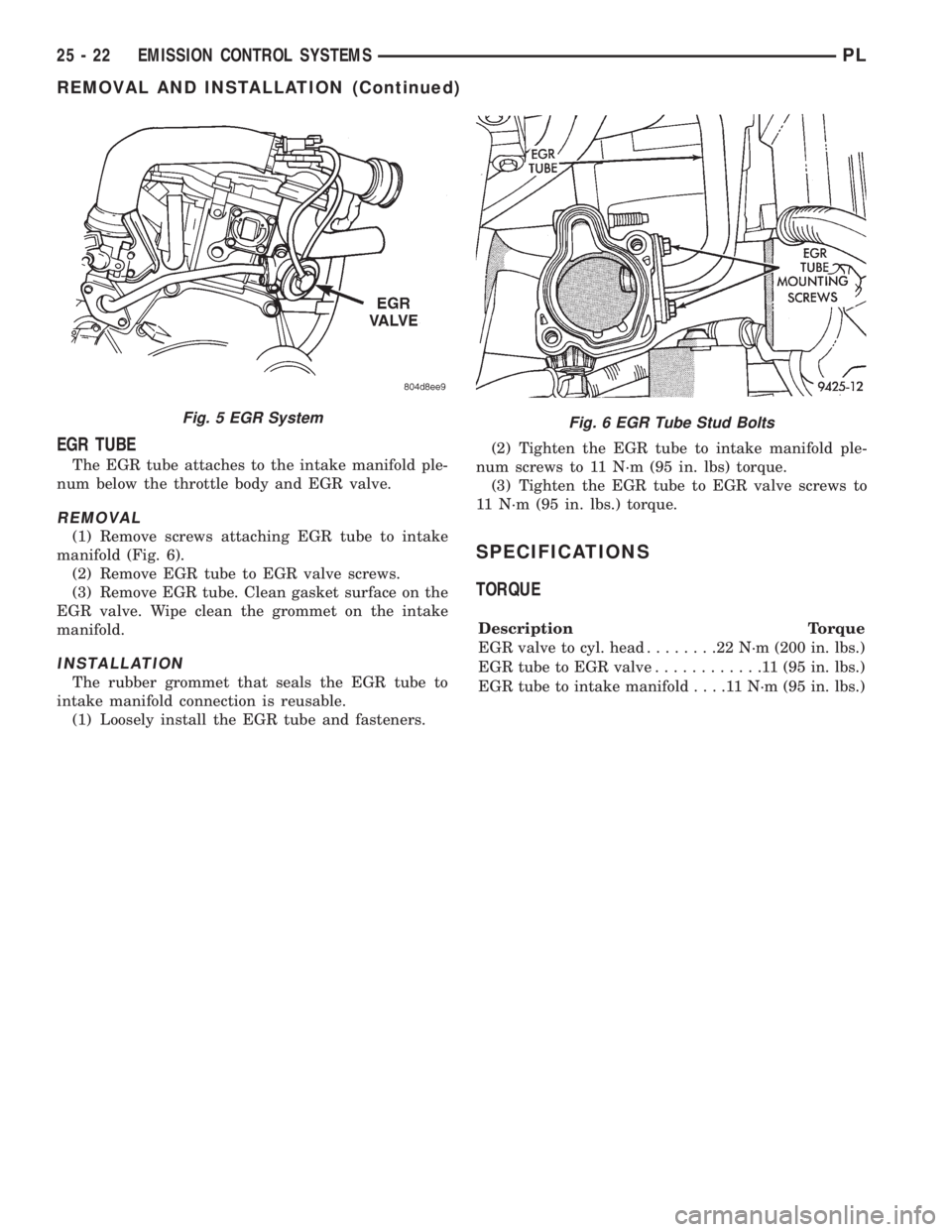 DODGE NEON 1999 Service Repair Manual EGR TUBE
The EGR tube attaches to the intake manifold ple-
num below the throttle body and EGR valve.
REMOVAL
(1) Remove screws attaching EGR tube to intake
manifold (Fig. 6).
(2) Remove EGR tube to E DODGE NEON 1999 Service Repair Manual EGR TUBE
The EGR tube attaches to the intake manifold ple-
num below the throttle body and EGR valve.
REMOVAL
(1) Remove screws attaching EGR tube to intake
manifold (Fig. 6).
(2) Remove EGR tube to E