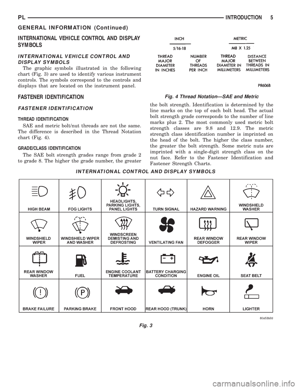 DODGE NEON 1999 Service Repair Manual INTERNATIONAL VEHICLE CONTROL AND DISPLAY
SYMBOLS
INTERNATIONAL VEHICLE CONTROL AND
DISPLAY SYMBOLS
The graphic symbols illustrated in the following
chart (Fig. 3) are used to identify various instrum DODGE NEON 1999 Service Repair Manual INTERNATIONAL VEHICLE CONTROL AND DISPLAY
SYMBOLS
INTERNATIONAL VEHICLE CONTROL AND
DISPLAY SYMBOLS
The graphic symbols illustrated in the following
chart (Fig. 3) are used to identify various instrum