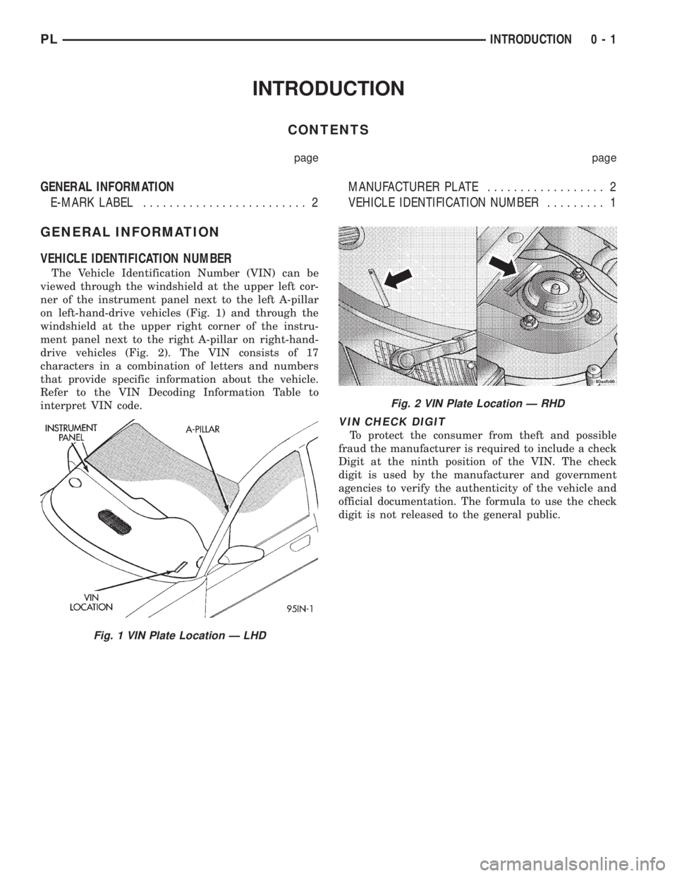 DODGE NEON 1999 Service Repair Manual INTRODUCTION
CONTENTS
page page
GENERAL INFORMATION
E-MARK LABEL......................... 2MANUFACTURER PLATE.................. 2
VEHICLE IDENTIFICATION NUMBER......... 1
GENERAL INFORMATION
VEHICLE I DODGE NEON 1999 Service Repair Manual INTRODUCTION
CONTENTS
page page
GENERAL INFORMATION
E-MARK LABEL......................... 2MANUFACTURER PLATE.................. 2
VEHICLE IDENTIFICATION NUMBER......... 1
GENERAL INFORMATION
VEHICLE I