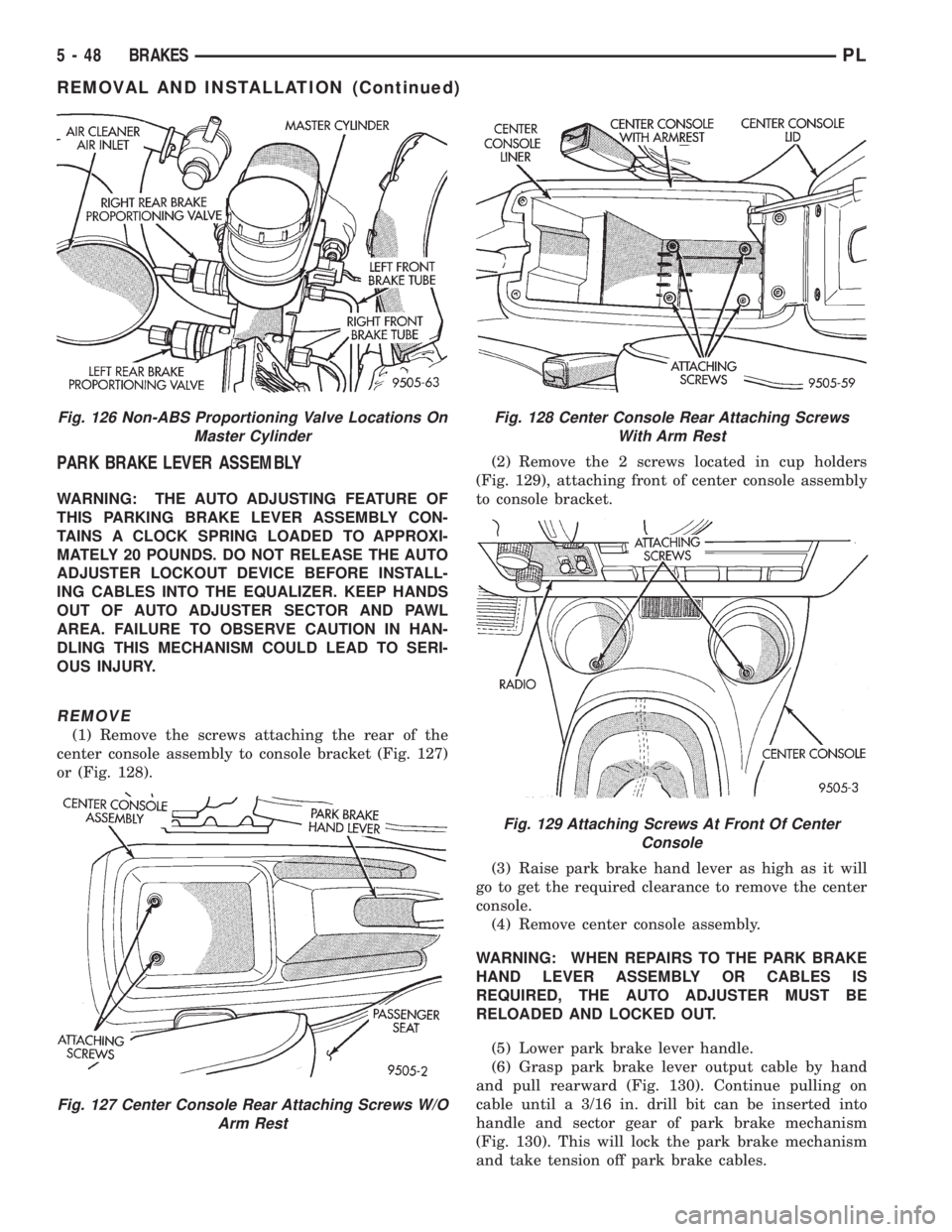 DODGE NEON 1999 Service Repair Manual PARK BRAKE LEVER ASSEMBLY
WARNING: THE AUTO ADJUSTING FEATURE OF
THIS PARKING BRAKE LEVER ASSEMBLY CON-
TAINS A CLOCK SPRING LOADED TO APPROXI-
MATELY 20 POUNDS. DO NOT RELEASE THE AUTO
ADJUSTER LOCKO DODGE NEON 1999 Service Repair Manual PARK BRAKE LEVER ASSEMBLY
WARNING: THE AUTO ADJUSTING FEATURE OF
THIS PARKING BRAKE LEVER ASSEMBLY CON-
TAINS A CLOCK SPRING LOADED TO APPROXI-
MATELY 20 POUNDS. DO NOT RELEASE THE AUTO
ADJUSTER LOCKO