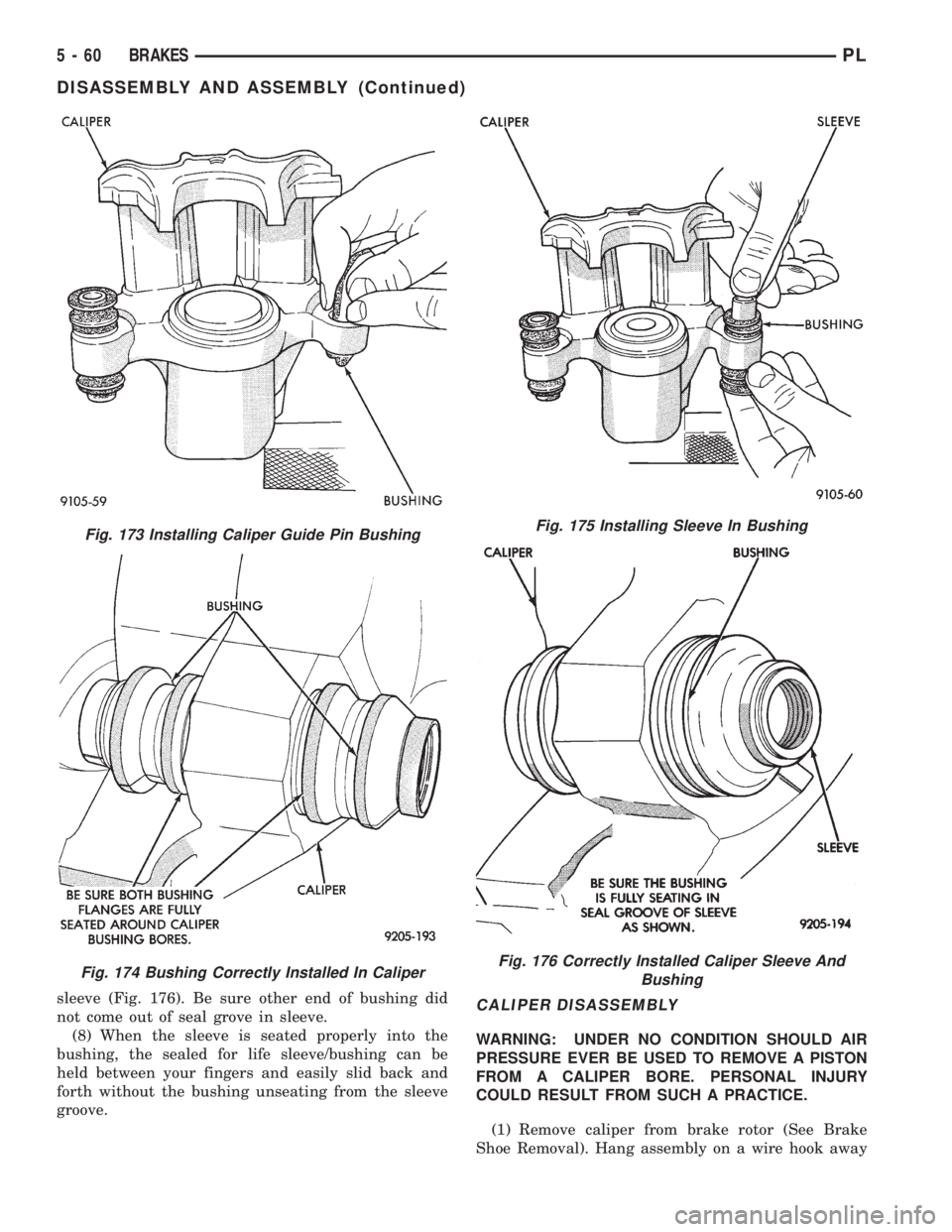 DODGE NEON 1999 Service Repair Manual sleeve (Fig. 176). Be sure other end of bushing did
not come out of seal grove in sleeve.
(8) When the sleeve is seated properly into the
bushing, the sealed for life sleeve/bushing can be
held betwee DODGE NEON 1999 Service Repair Manual sleeve (Fig. 176). Be sure other end of bushing did
not come out of seal grove in sleeve.
(8) When the sleeve is seated properly into the
bushing, the sealed for life sleeve/bushing can be
held betwee
