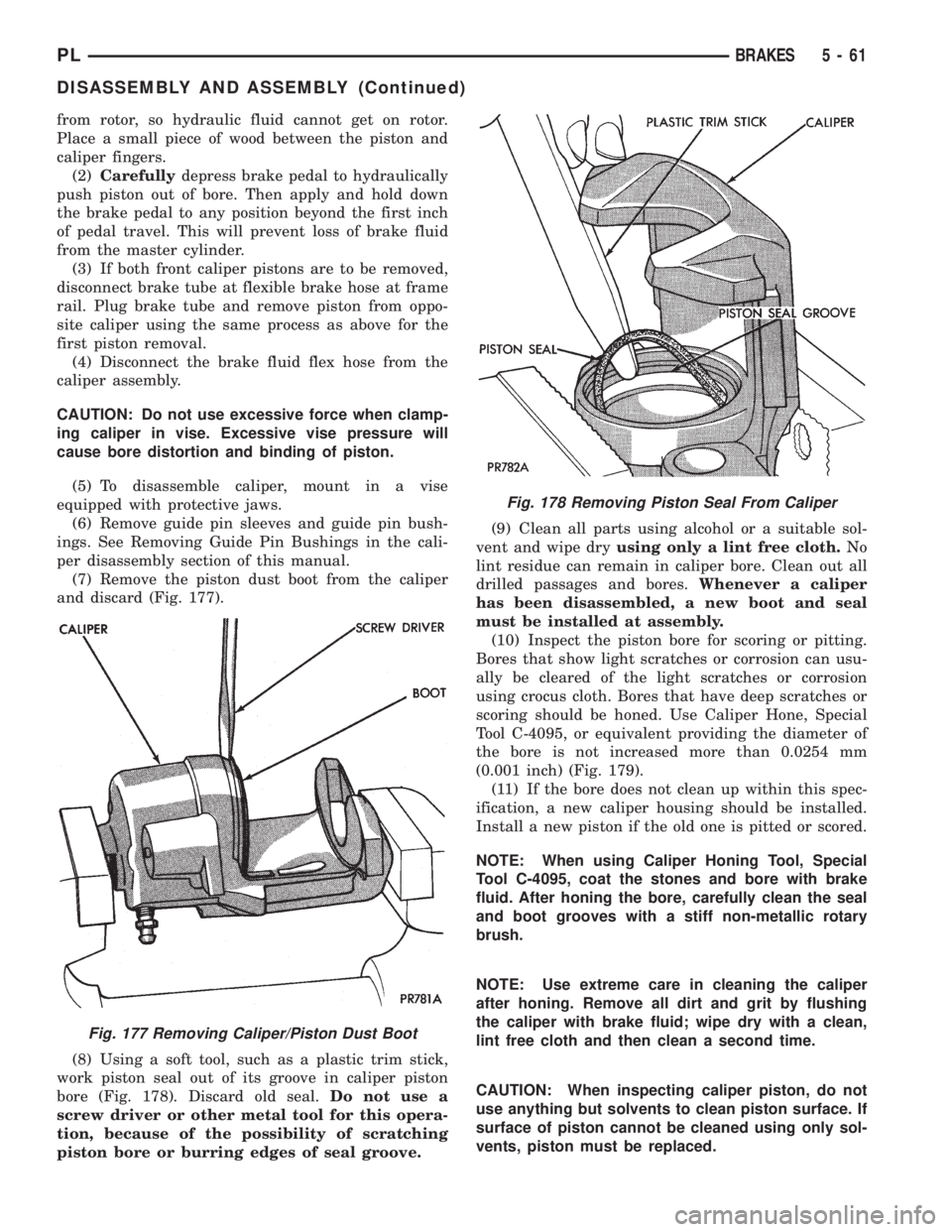 DODGE NEON 1999 Service Repair Manual from rotor, so hydraulic fluid cannot get on rotor.
Place a small piece of wood between the piston and
caliper fingers.
(2)Carefullydepress brake pedal to hydraulically
push piston out of bore. Then a DODGE NEON 1999 Service Repair Manual from rotor, so hydraulic fluid cannot get on rotor.
Place a small piece of wood between the piston and
caliper fingers.
(2)Carefullydepress brake pedal to hydraulically
push piston out of bore. Then a