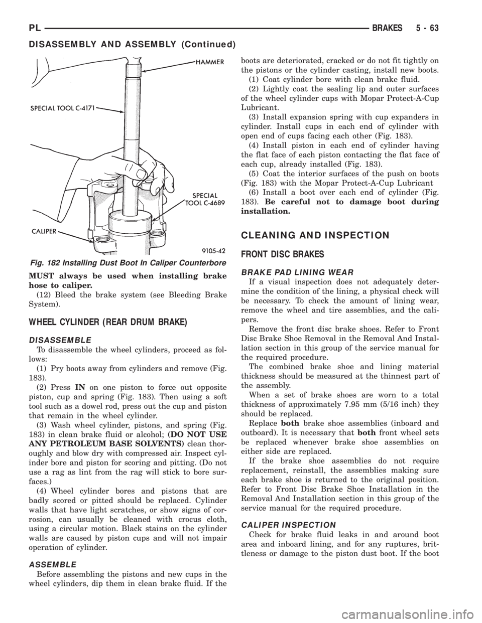 DODGE NEON 1999 Service Repair Manual MUST always be used when installing brake
hose to caliper.
(12) Bleed the brake system (see Bleeding Brake
System).
WHEEL CYLINDER (REAR DRUM BRAKE)
DISASSEMBLE
To disassemble the wheel cylinders, pro DODGE NEON 1999 Service Repair Manual MUST always be used when installing brake
hose to caliper.
(12) Bleed the brake system (see Bleeding Brake
System).
WHEEL CYLINDER (REAR DRUM BRAKE)
DISASSEMBLE
To disassemble the wheel cylinders, pro