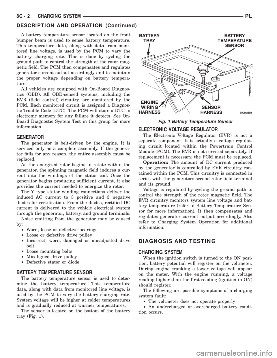 DODGE NEON 1999 Service Repair Manual A battery temperature sensor located on the front
bumper beam is used to sense battery temperature.
This temperature data, along with data from moni-
tored line voltage, is used by the PCM to vary the DODGE NEON 1999 Service Repair Manual A battery temperature sensor located on the front
bumper beam is used to sense battery temperature.
This temperature data, along with data from moni-
tored line voltage, is used by the PCM to vary the